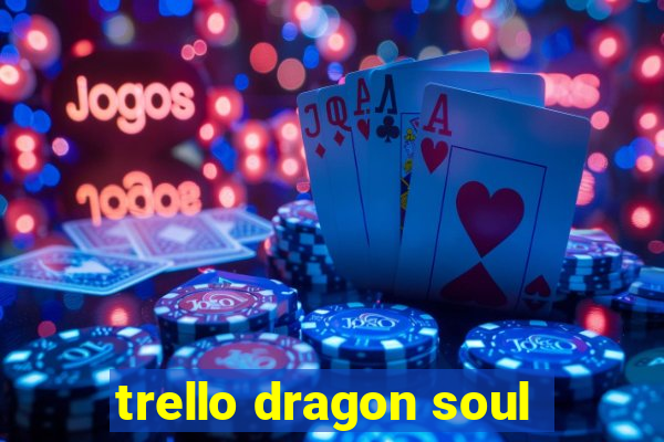 trello dragon soul