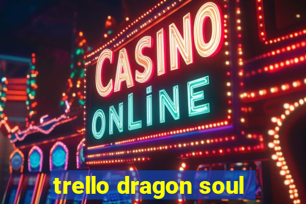 trello dragon soul