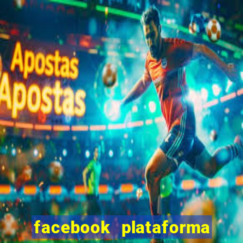 facebook plataforma pagando no cadastro