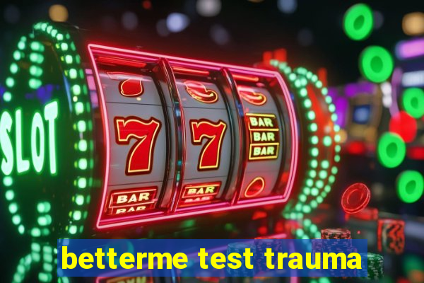 betterme test trauma