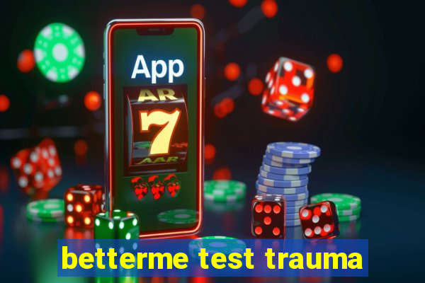 betterme test trauma