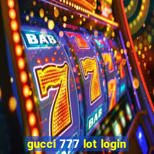 gucci 777 lot login