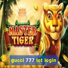 gucci 777 lot login