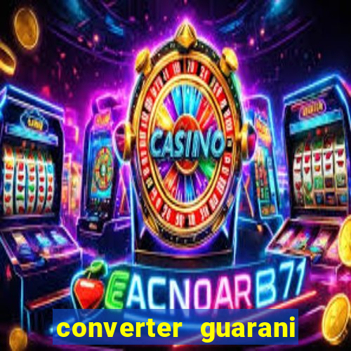 converter guarani em reais