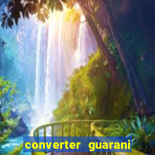 converter guarani em reais