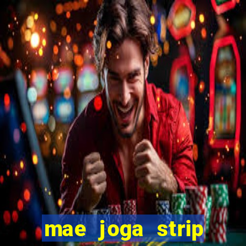 mae joga strip poker com o filho