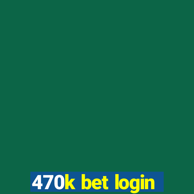 470k bet login