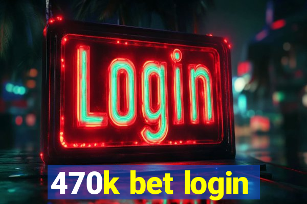 470k bet login