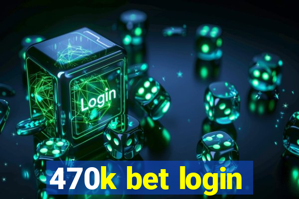 470k bet login