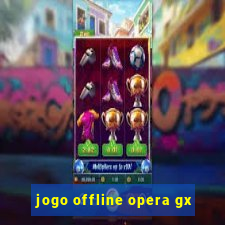 jogo offline opera gx