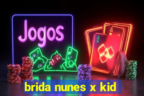 brida nunes x kid