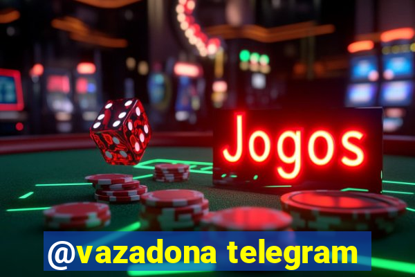 @vazadona telegram