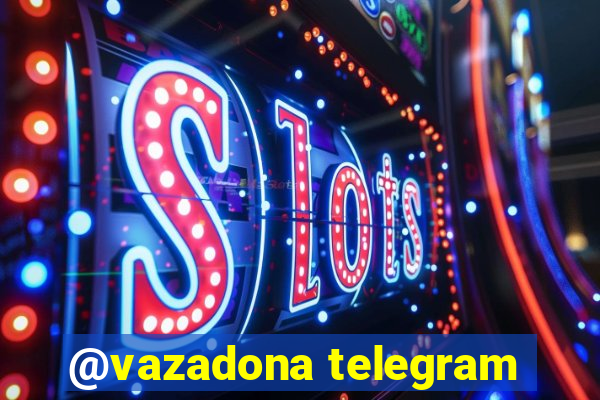 @vazadona telegram