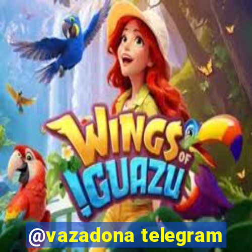 @vazadona telegram