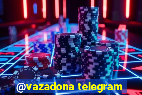 @vazadona telegram