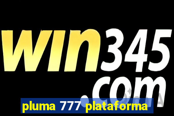 pluma 777 plataforma