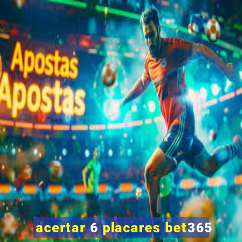 acertar 6 placares bet365