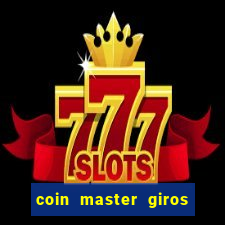 coin master giros gratis toda hora