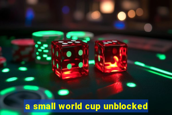 a small world cup unblocked