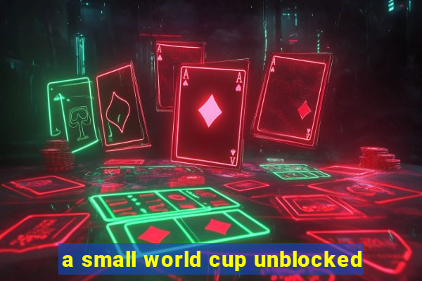 a small world cup unblocked