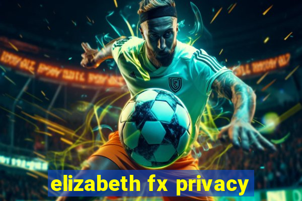 elizabeth fx privacy