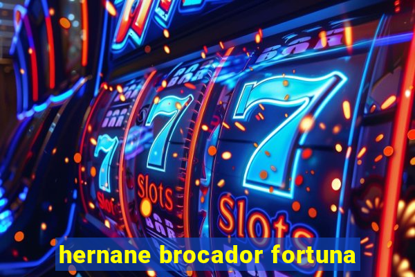 hernane brocador fortuna