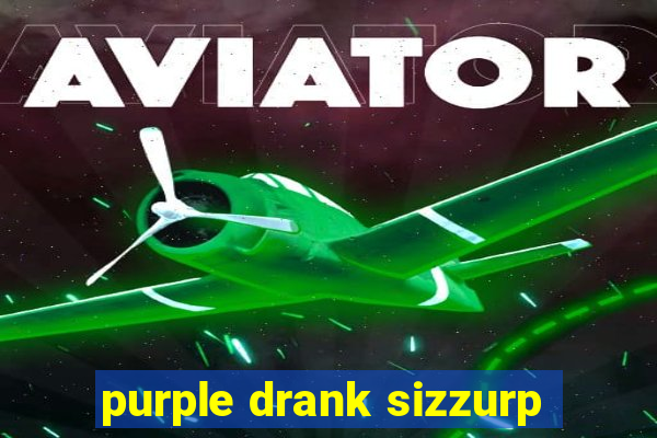 purple drank sizzurp