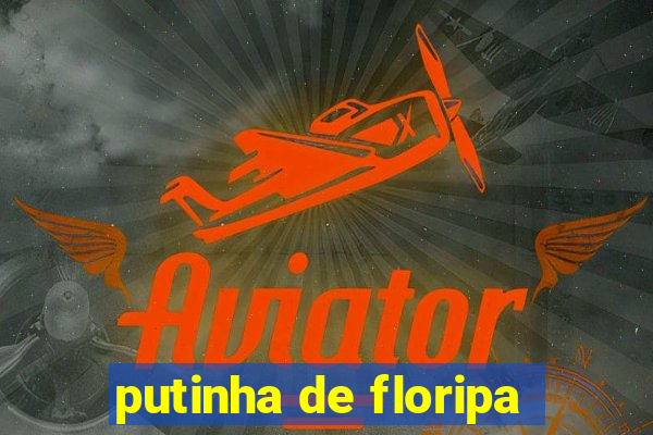 putinha de floripa