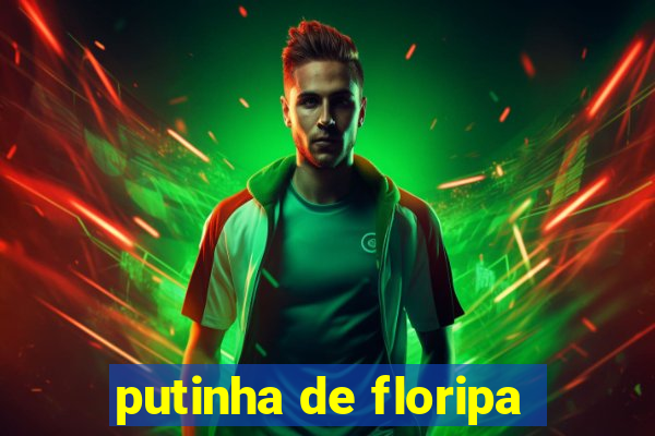 putinha de floripa