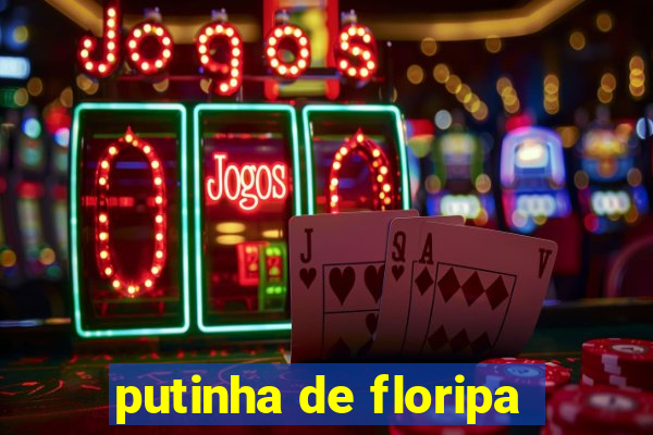 putinha de floripa