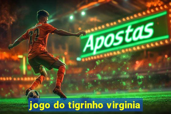 jogo do tigrinho virginia