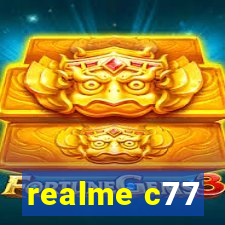 realme c77