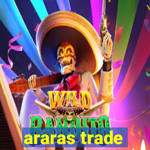 araras trade