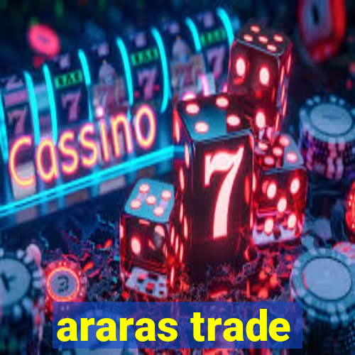 araras trade