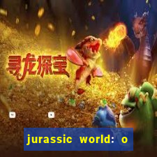 jurassic world: o mundo dos dinossauros filme completo dublado youtube