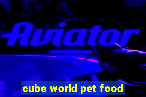 cube world pet food