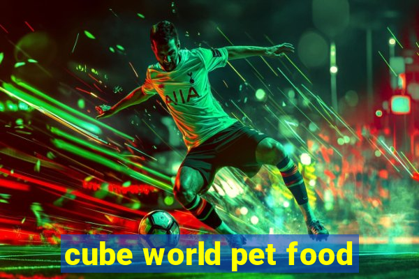 cube world pet food