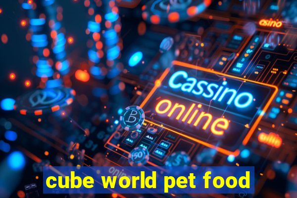 cube world pet food