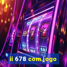 ii 678 com jogo