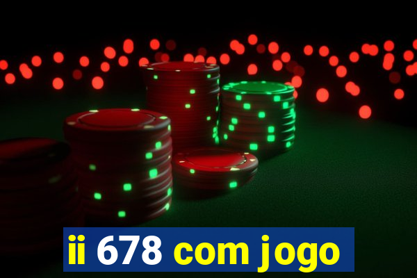 ii 678 com jogo