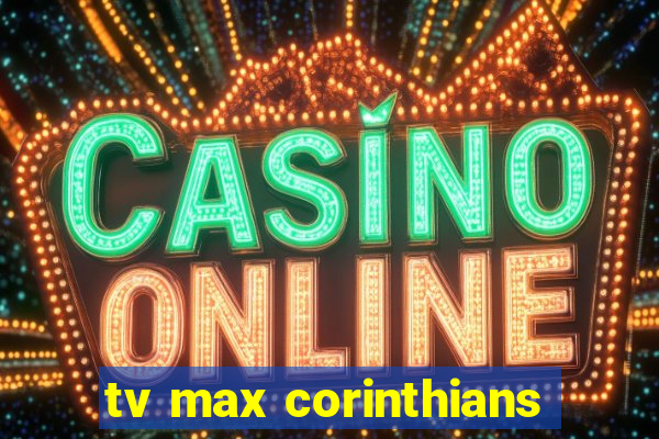 tv max corinthians