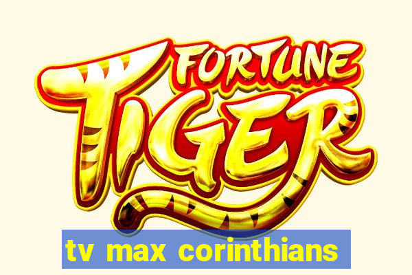 tv max corinthians