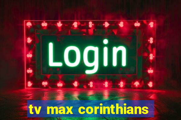 tv max corinthians