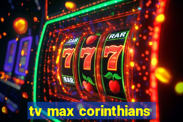 tv max corinthians