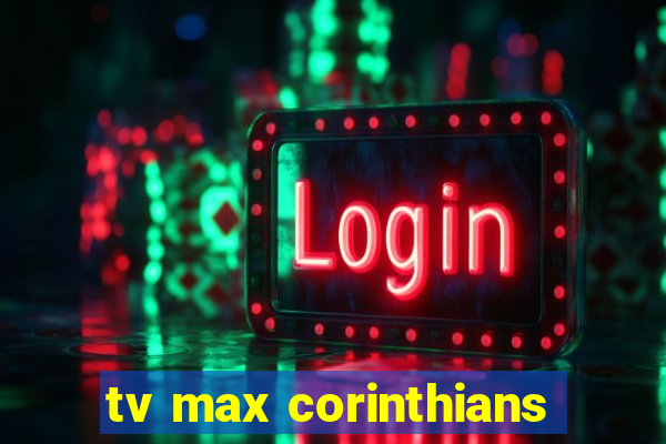 tv max corinthians