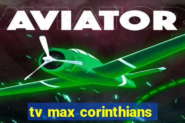 tv max corinthians