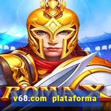 v68.com plataforma de jogos