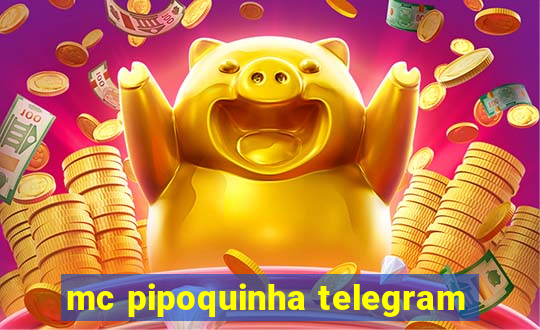 mc pipoquinha telegram