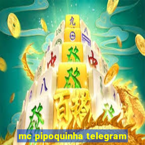 mc pipoquinha telegram