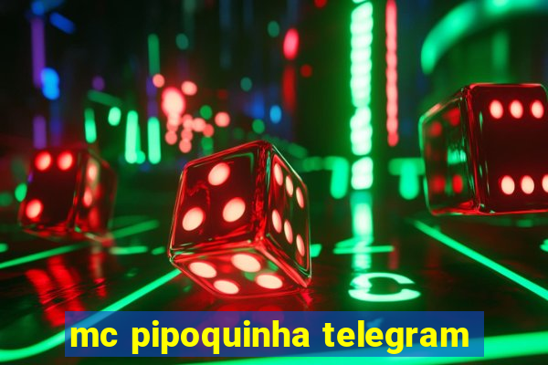 mc pipoquinha telegram